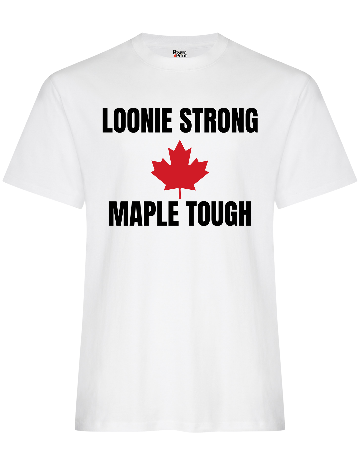 Loonie Strong. Maple Tough. T-Shirt