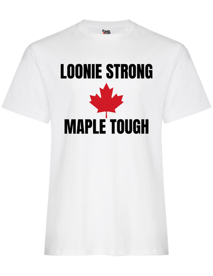 Loonie Strong. Maple Tough. T-Shirt