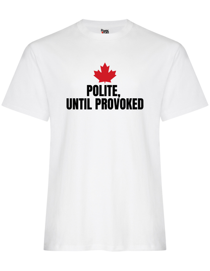 Polite, Until Provoked T-Shirt